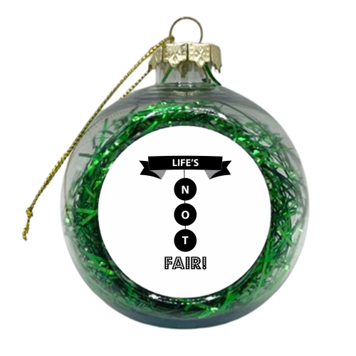 Life\'s not fair  - xmas bauble by Ilka Dickens