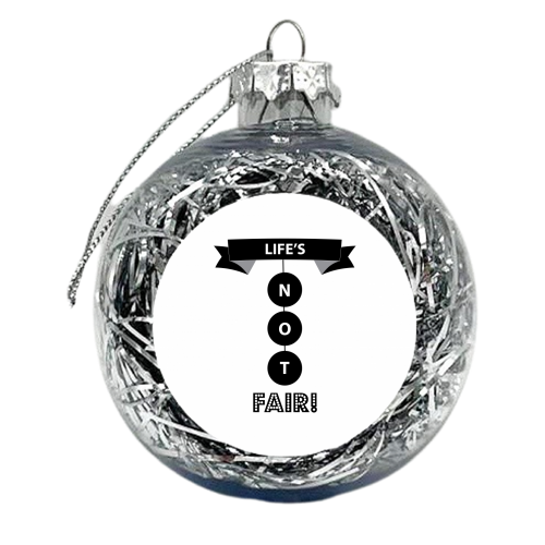 Life\'s not fair  - xmas bauble by Ilka Dickens