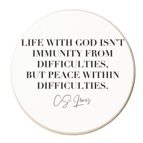 Life with God Isn't Immunity from Difficulties, but Peace Within Difficulties. -C.S. Lewis - personalised beer coaster by Toni Scott