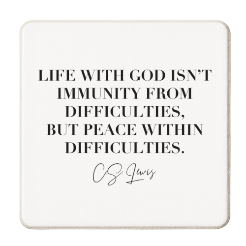 Life with God Isn't Immunity from Difficulties, but Peace Within Difficulties. -C.S. Lewis - personalised beer coaster by Toni Scott