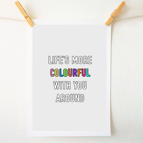 Life's More Colourful With You In It - A1 - A4 art print by Adam Regester