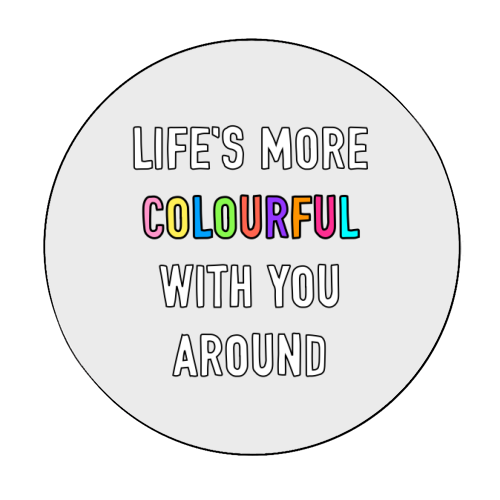 Life's More Colourful With You In It - Circle Sticker by Adam Regester