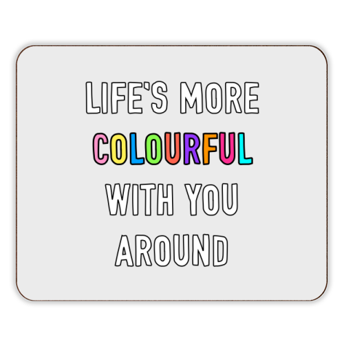 Life's More Colourful With You In It - designer placemat by Adam Regester