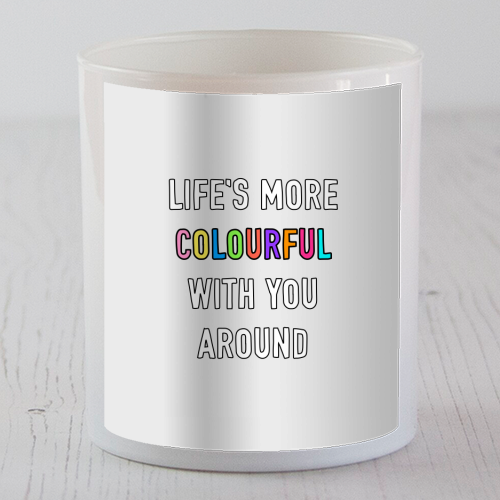 Life's More Colourful With You In It - scented candle by Adam Regester