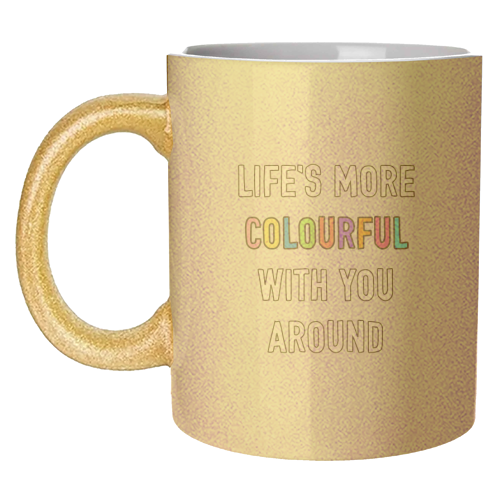 Life's More Colourful With You In It - unique mug by Adam Regester