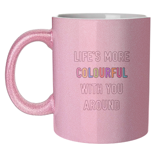 Life's More Colourful With You In It - unique mug by Adam Regester