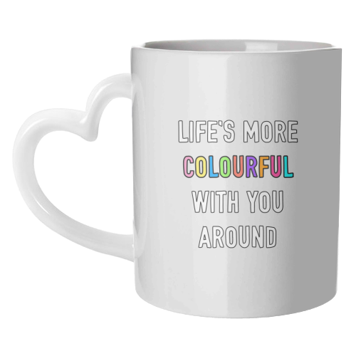 Life's More Colourful With You In It - unique mug by Adam Regester