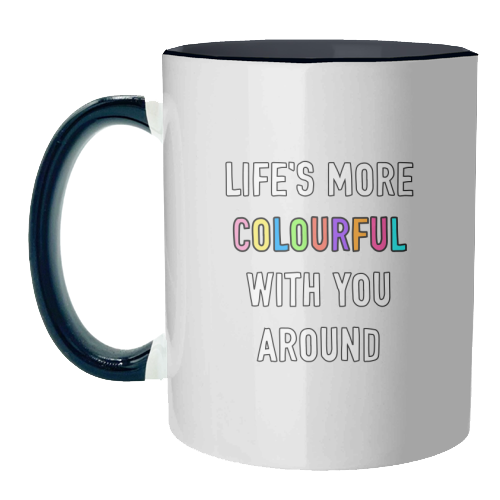 Life's More Colourful With You In It - unique mug by Adam Regester