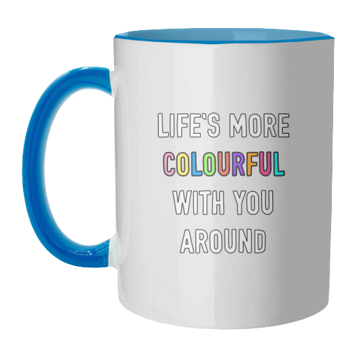 Life's More Colourful With You In It - unique mug by Adam Regester