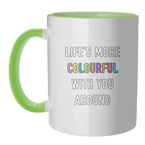 Life's More Colourful With You In It - unique mug by Adam Regester