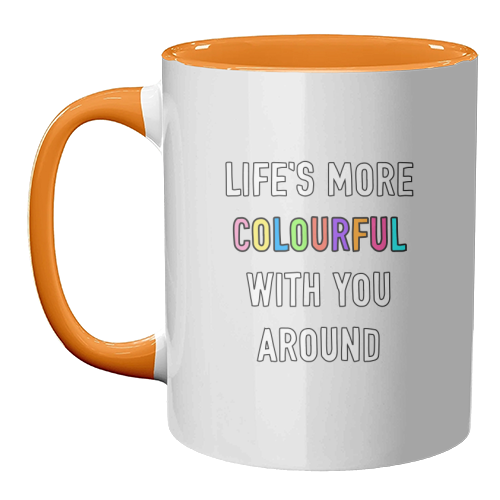 Life's More Colourful With You In It - unique mug by Adam Regester