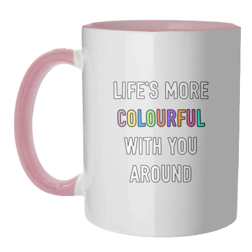 Life's More Colourful With You In It - unique mug by Adam Regester