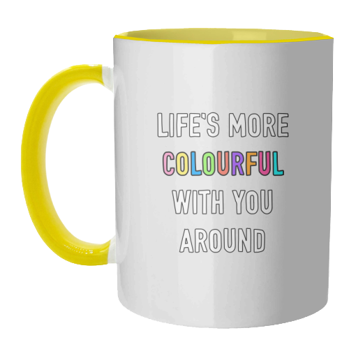 Life's More Colourful With You In It - unique mug by Adam Regester