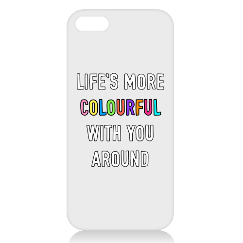 Life's More Colourful With You In It - unique phone case by Adam Regester