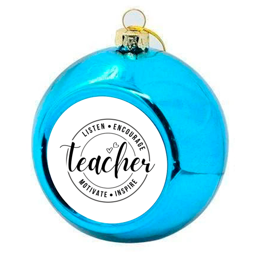 "Listen, Encourage, Motivate, Inspire" Teacher - colourful christmas bauble by timsal shol