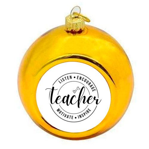 "Listen, Encourage, Motivate, Inspire" Teacher - colourful christmas bauble by timsal shol