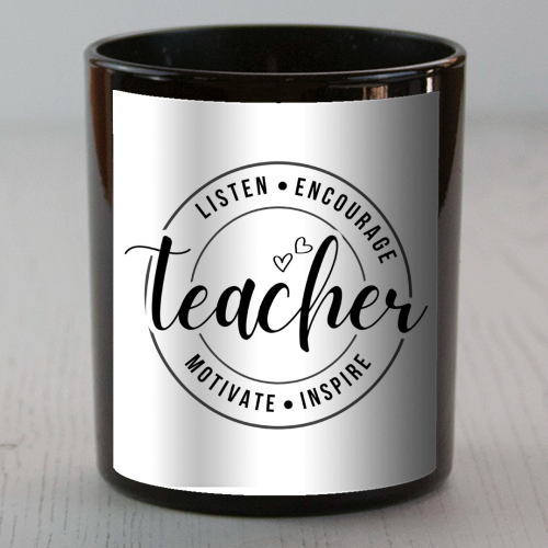 "Listen, Encourage, Motivate, Inspire" Teacher - scented candle by timsal shol