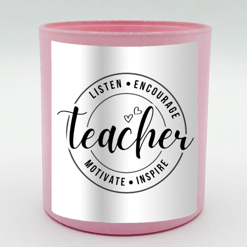 "Listen, Encourage, Motivate, Inspire" Teacher - scented candle by timsal shol