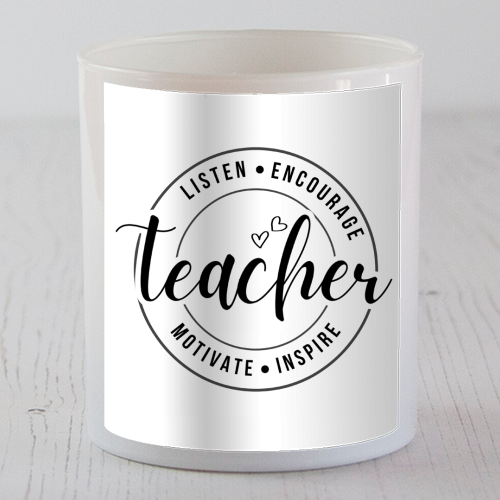 "Listen, Encourage, Motivate, Inspire" Teacher - scented candle by timsal shol