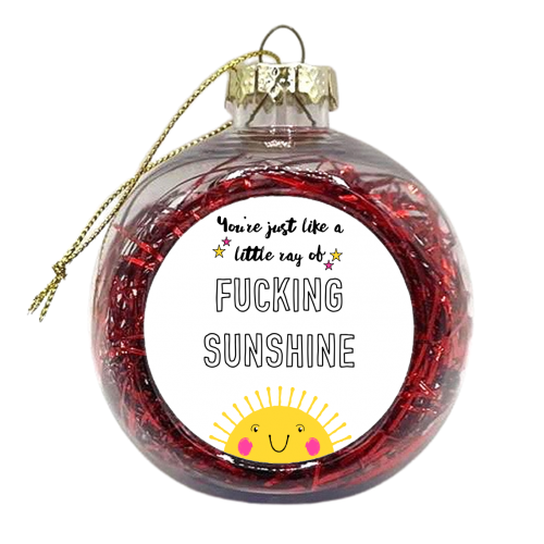 Little Ray Of Fucking Sunshine - xmas bauble by Adam Regester