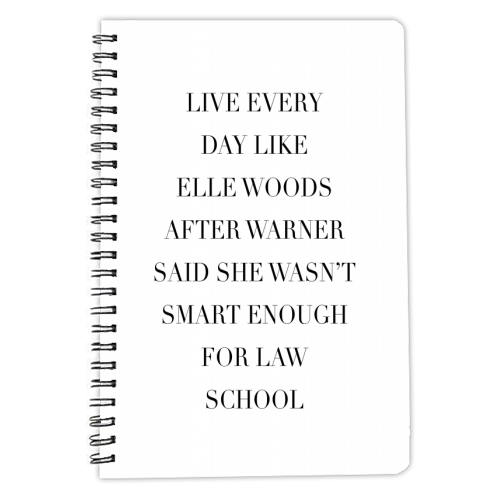 Live Every Day Like Elle Woods After Warner Said She Wasn't Smart Enough for Law School - personalised A4, A5, A6 notebook by Toni Scott