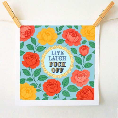 Live Laugh Fuck Off - A1 - A4 art print by Lilly Rose