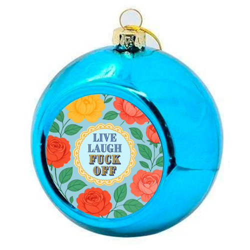Live Laugh Fuck Off - colourful christmas bauble by Lilly Rose