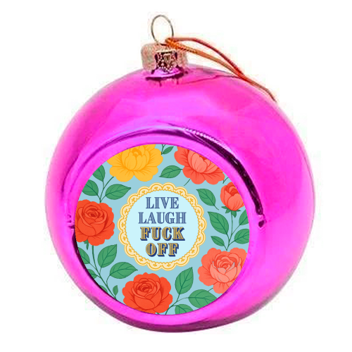 Live Laugh Fuck Off - colourful christmas bauble by Lilly Rose