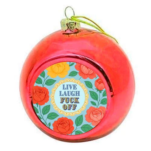 Live Laugh Fuck Off - colourful christmas bauble by Lilly Rose