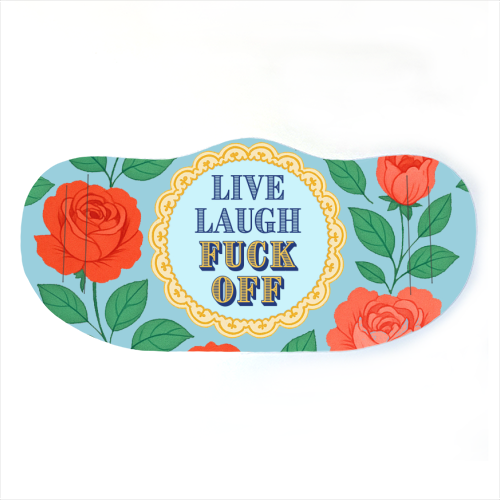 Live Laugh Fuck Off - face cover mask by Lilly Rose