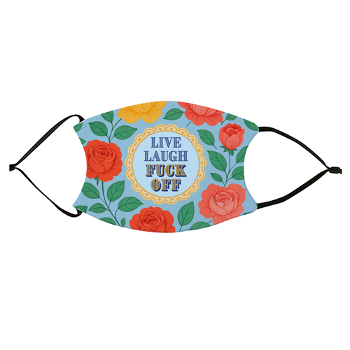 Live Laugh Fuck Off - face cover mask by Lilly Rose