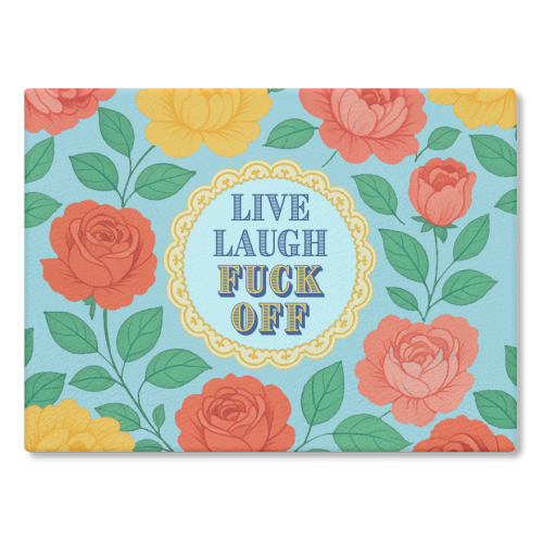Live Laugh Fuck Off - glass chopping board by Lilly Rose