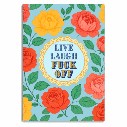 Live Laugh Fuck Off - personalised A4, A5, A6 notebook by Lilly Rose
