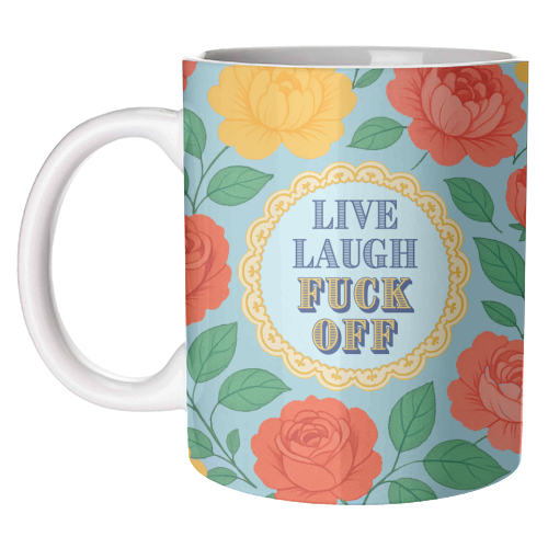 Live Laugh Fuck Off - unique mug by Lilly Rose