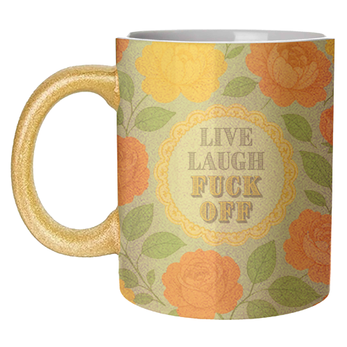 Live Laugh Fuck Off - unique mug by Lilly Rose