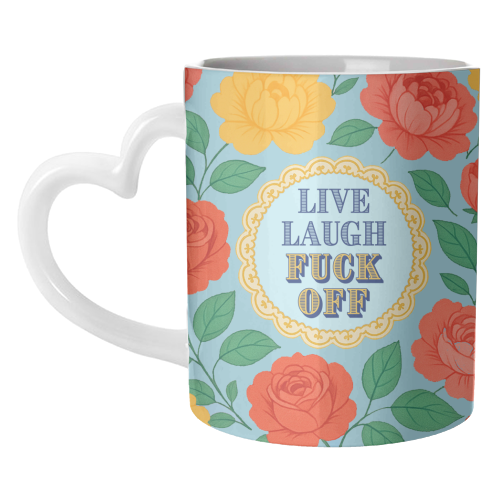 Live Laugh Fuck Off - unique mug by Lilly Rose
