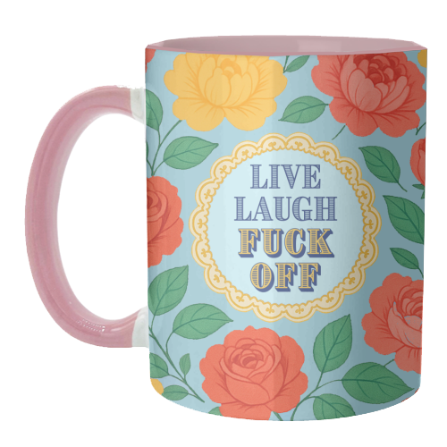 Live Laugh Fuck Off - unique mug by Lilly Rose