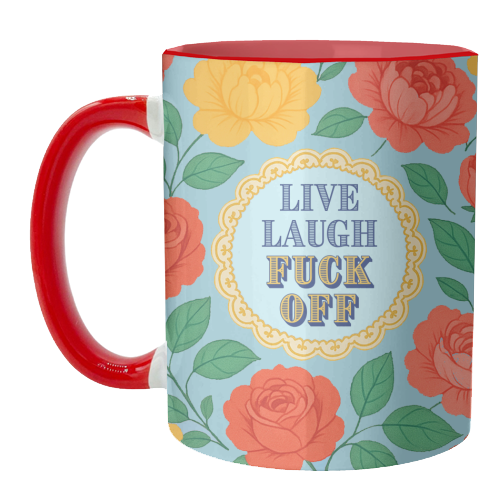 Live Laugh Fuck Off - unique mug by Lilly Rose