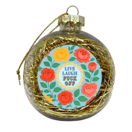 Live Laugh Fuck Off - xmas bauble by Lilly Rose