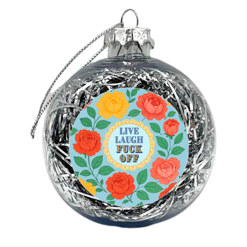 Live Laugh Fuck Off - xmas bauble by Lilly Rose