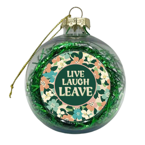 Live Laugh Leave funny giftware - xmas bauble by Giddy Kipper