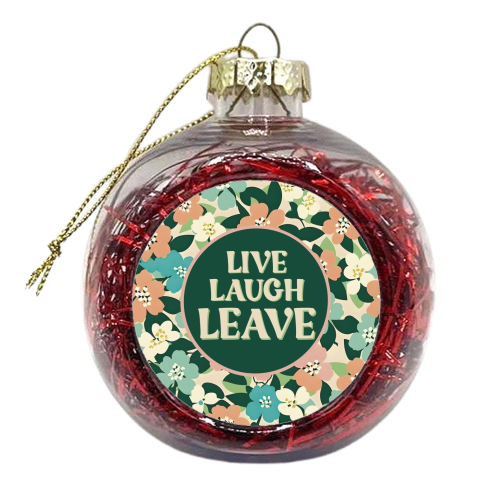Live Laugh Leave funny giftware - xmas bauble by Giddy Kipper