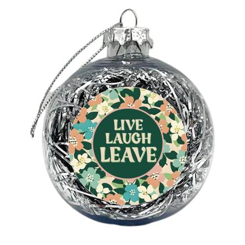 Live Laugh Leave funny giftware - xmas bauble by Giddy Kipper