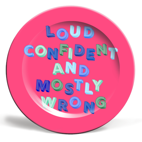 Loud Confident and Mostly Wrong - ceramic dinner plate by AP
