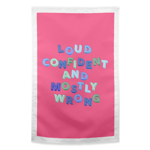 Loud Confident and Mostly Wrong - funny tea towel by AP
