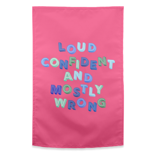 Loud Confident and Mostly Wrong - funny tea towel by AP