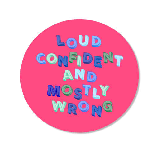 Loud Confident and Mostly Wrong - Magnet by AP