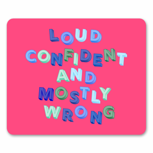 Loud Confident and Mostly Wrong - mouse mat by AP