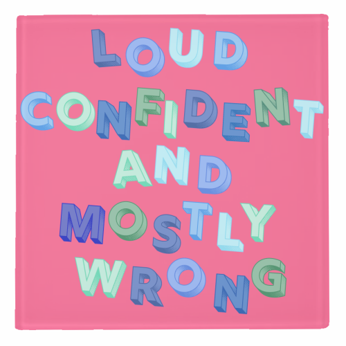 Loud Confident and Mostly Wrong - personalised beer coaster by AP