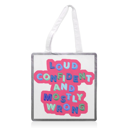 Loud Confident and Mostly Wrong - printed canvas tote bag by AP